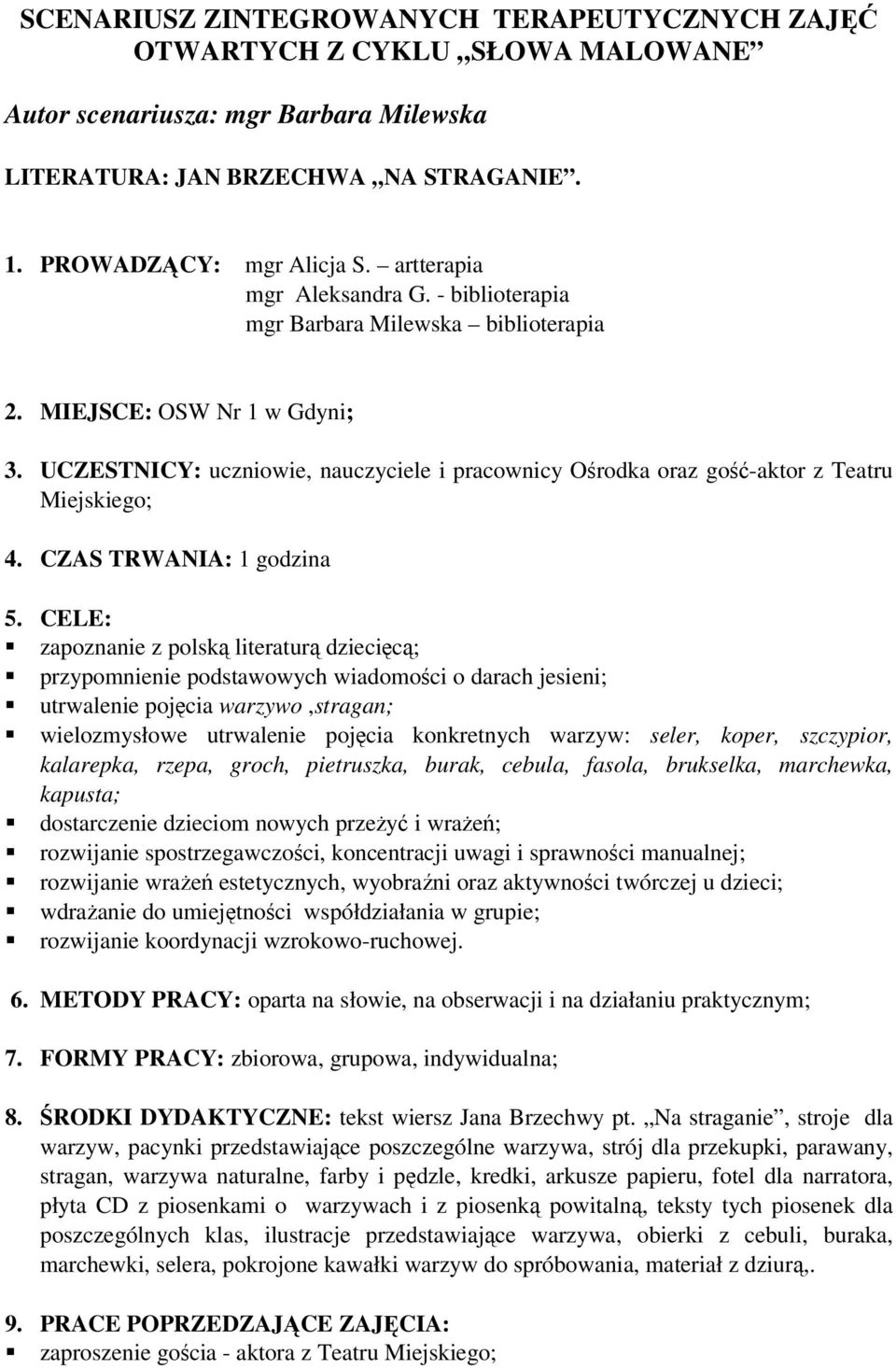 UCZESTNICY: uczniowie, nauczyciele i pracownicy Ośrodka oraz gość-aktor z Teatru Miejskiego; 4. CZAS TRWANIA: 1 godzina 5.