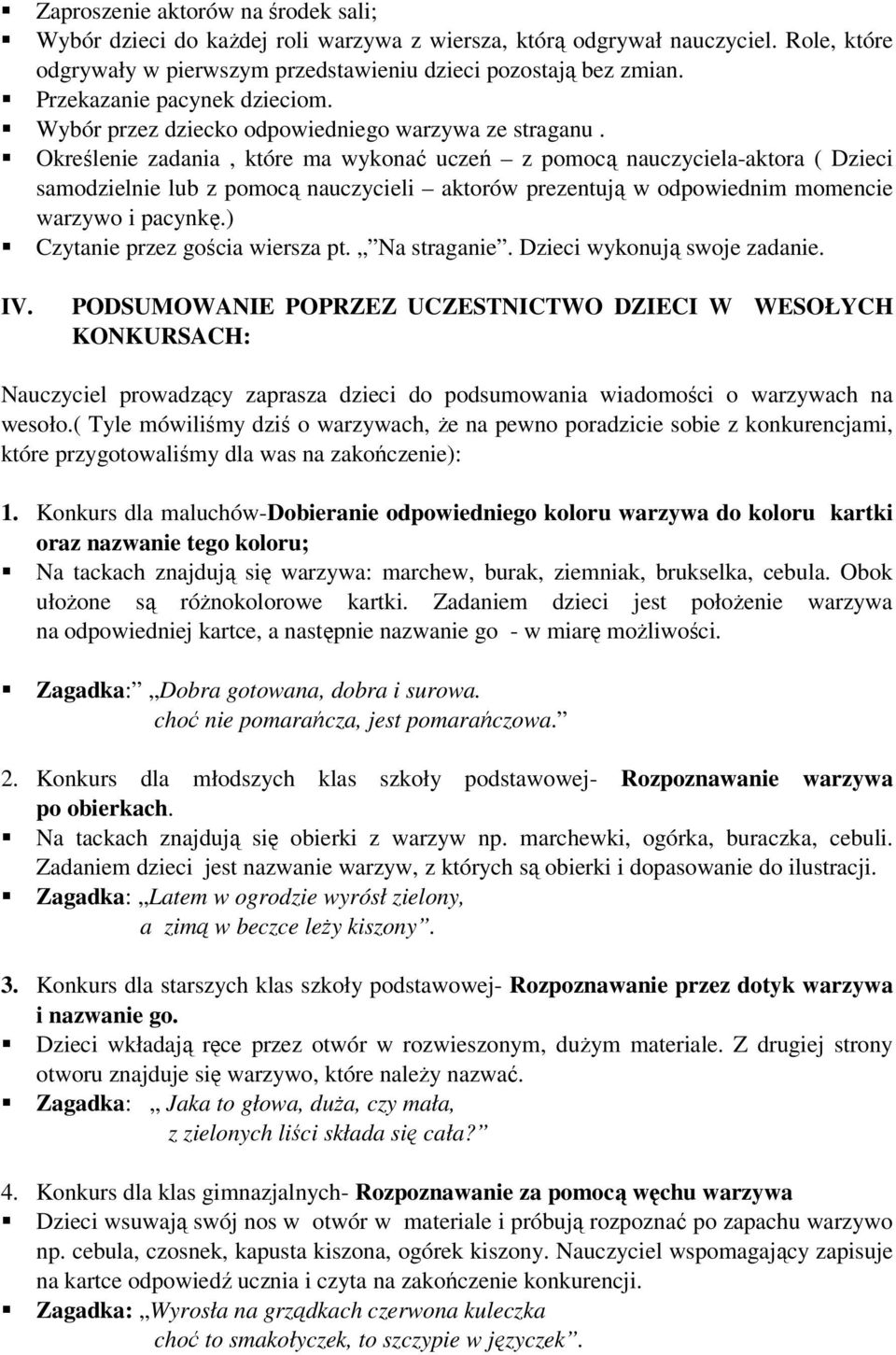 Określenie zadania, które ma wykonać uczeń z pomocą nauczyciela-aktora ( Dzieci samodzielnie lub z pomocą nauczycieli aktorów prezentują w odpowiednim momencie warzywo i pacynkę.