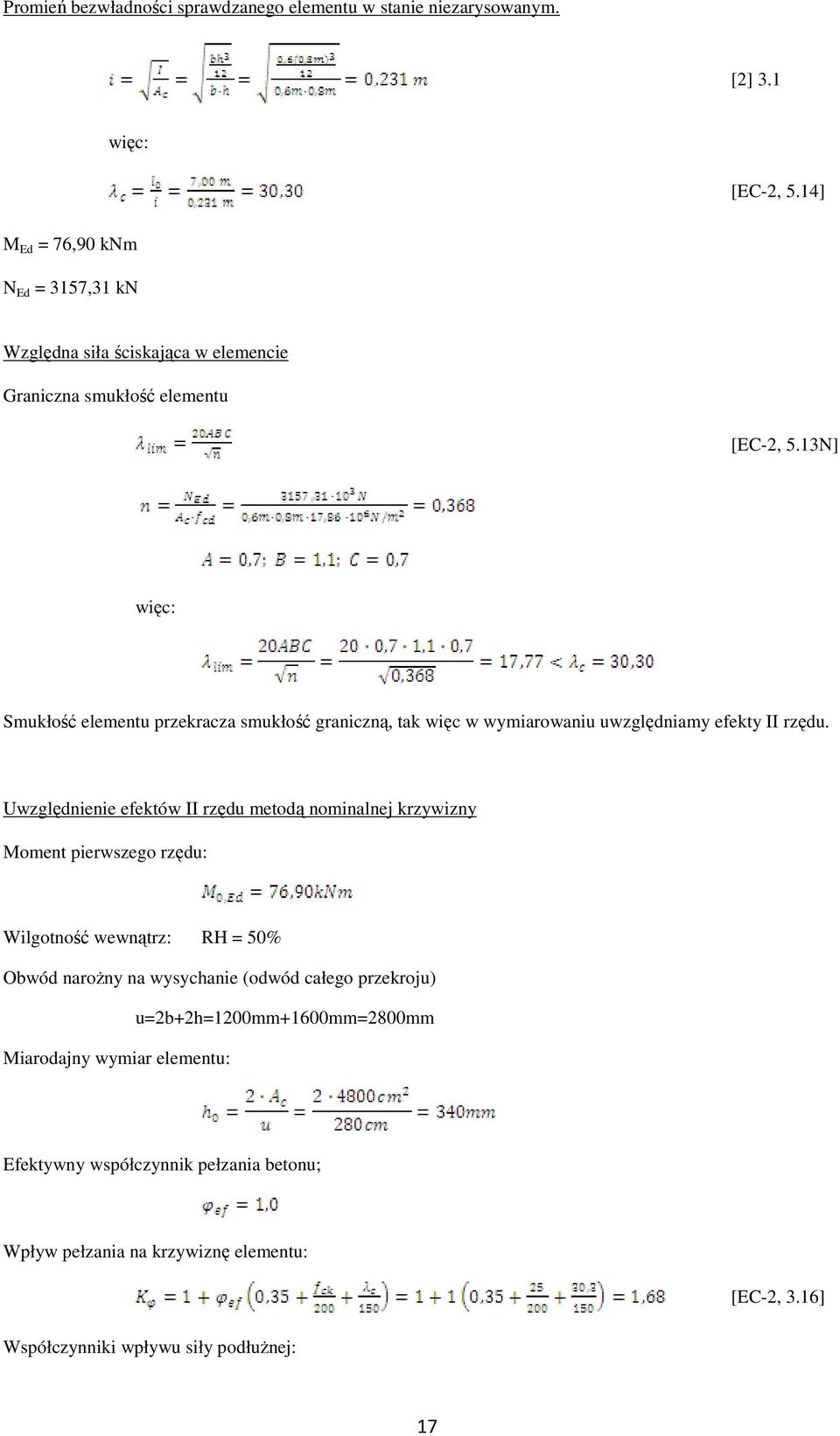 13N] więc: Smukłość elementu przekracza smukłość graniczną, tak więc w wymiarowaniu uwzględniamy efekty II rzędu.