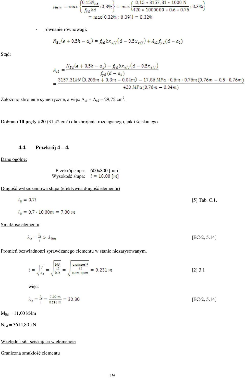 Przekrój słupa: Wysokość słupa: 600x800 [mm] Długość wyboczeniowa słupa (efektywna długość elementu) [5] Tab. C.1.