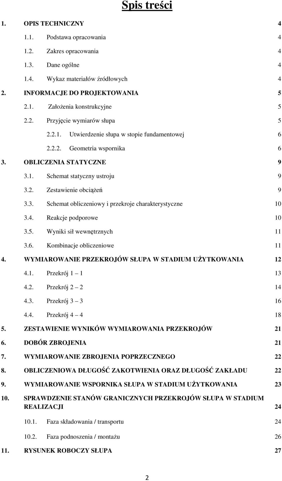 3. Schemat obliczeniowy i przekroje charakterystyczne 10 3.4. Reakcje podporowe 10 3.5. Wyniki sił wewnętrznych 11 3.6. Kombinacje obliczeniowe 11 4.