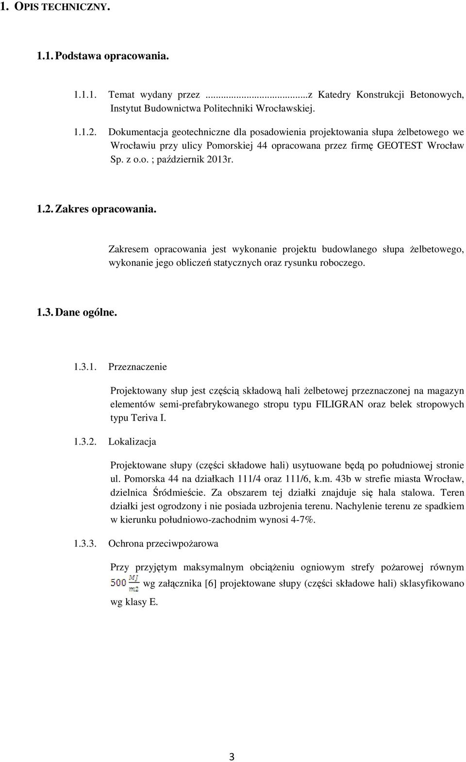 Zakresem opracowania jest wykonanie projektu budowlanego słupa żelbetowego, wykonanie jego obliczeń statycznych oraz rysunku roboczego. 1.