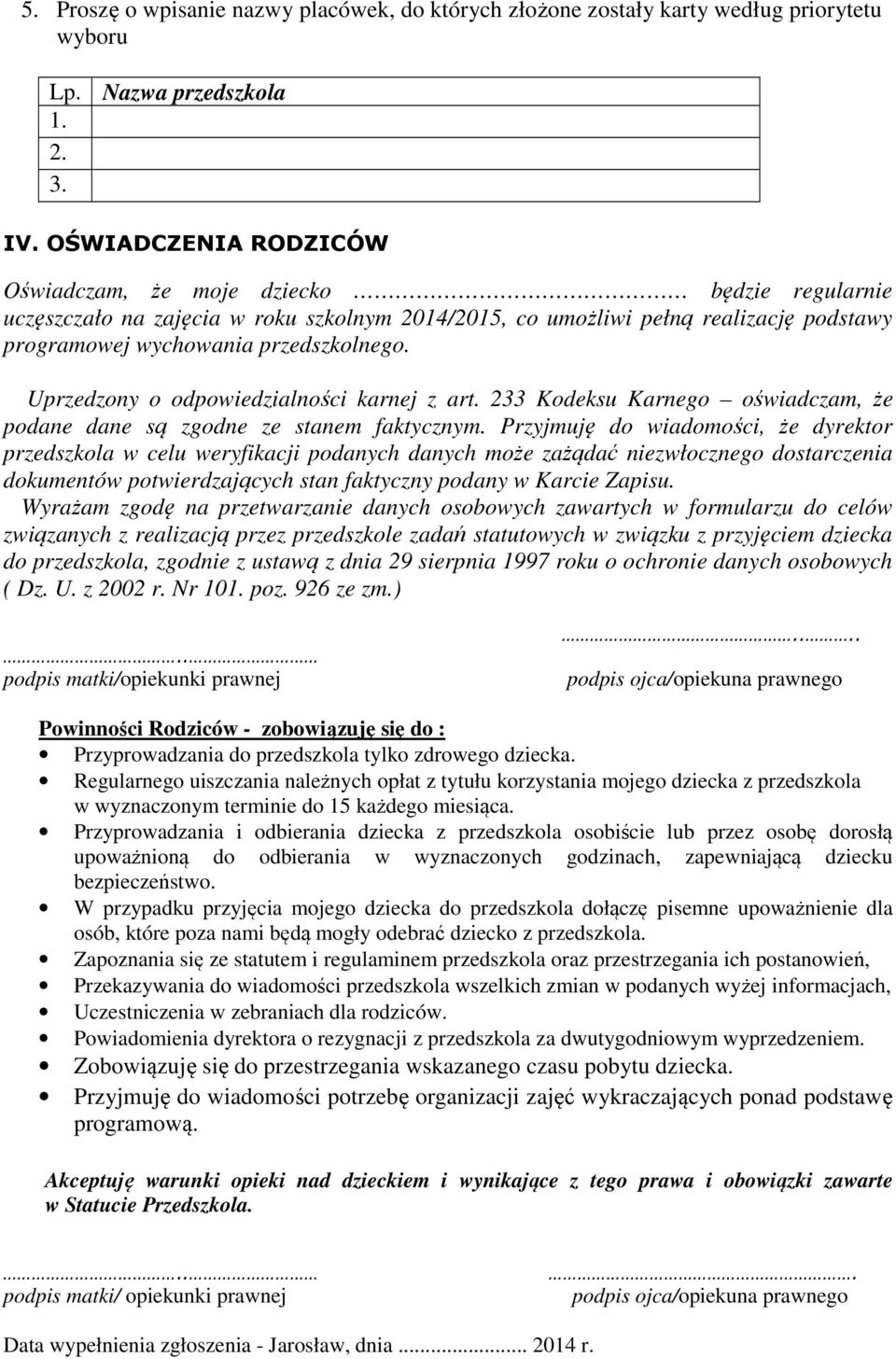 Uprzedzony o odpowiedzialności karnej z art. 233 Kodeksu Karnego oświadczam, że podane dane są zgodne ze stanem faktycznym.