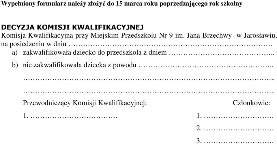 Jana Brzechwy w Jarosławiu, na posiedzeniu w dniu a) zakwalifikowała dziecko do przedszkola z