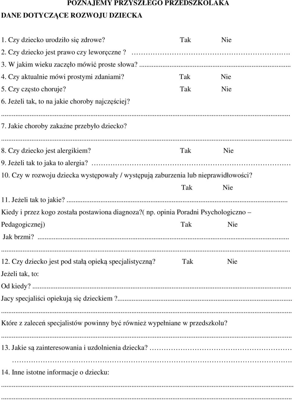 Czy dziecko jest alergikiem? Tak Nie 9. Jeżeli tak to jaka to alergia? 10. Czy w rozwoju dziecka występowały / występują zaburzenia lub nieprawidłowości? Tak Nie 11. Jeżeli tak to jakie?