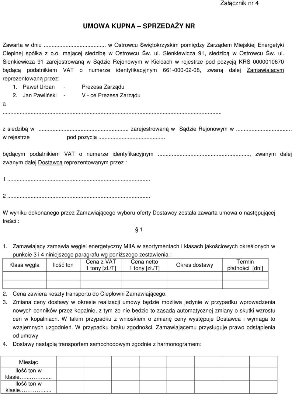 Sienkiewicza 91 zarejestrowaną w Sądzie Rejonowym w Kielcach w rejestrze pod pozycją KRS 0000010670 będącą podatnikiem VAT o numerze identyfikacyjnym 661-000-02-08, zwaną dalej Zamawiającym