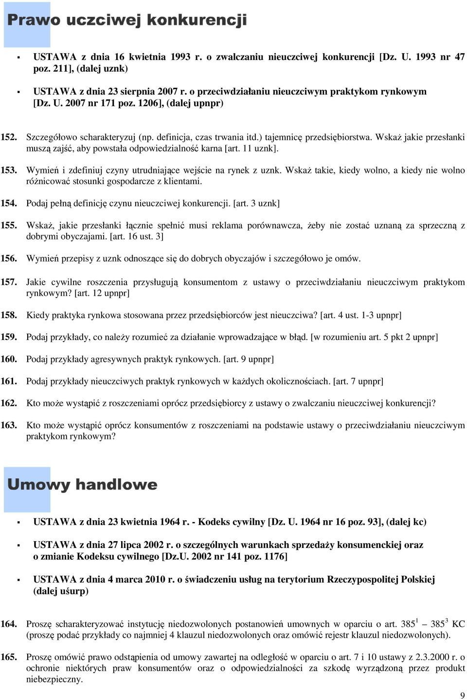 Wskaż jakie przesłanki muszą zajść, aby powstała odpowiedzialność karna [art. 11 uznk]. 153. Wymień i zdefiniuj czyny utrudniające wejście na rynek z uznk.