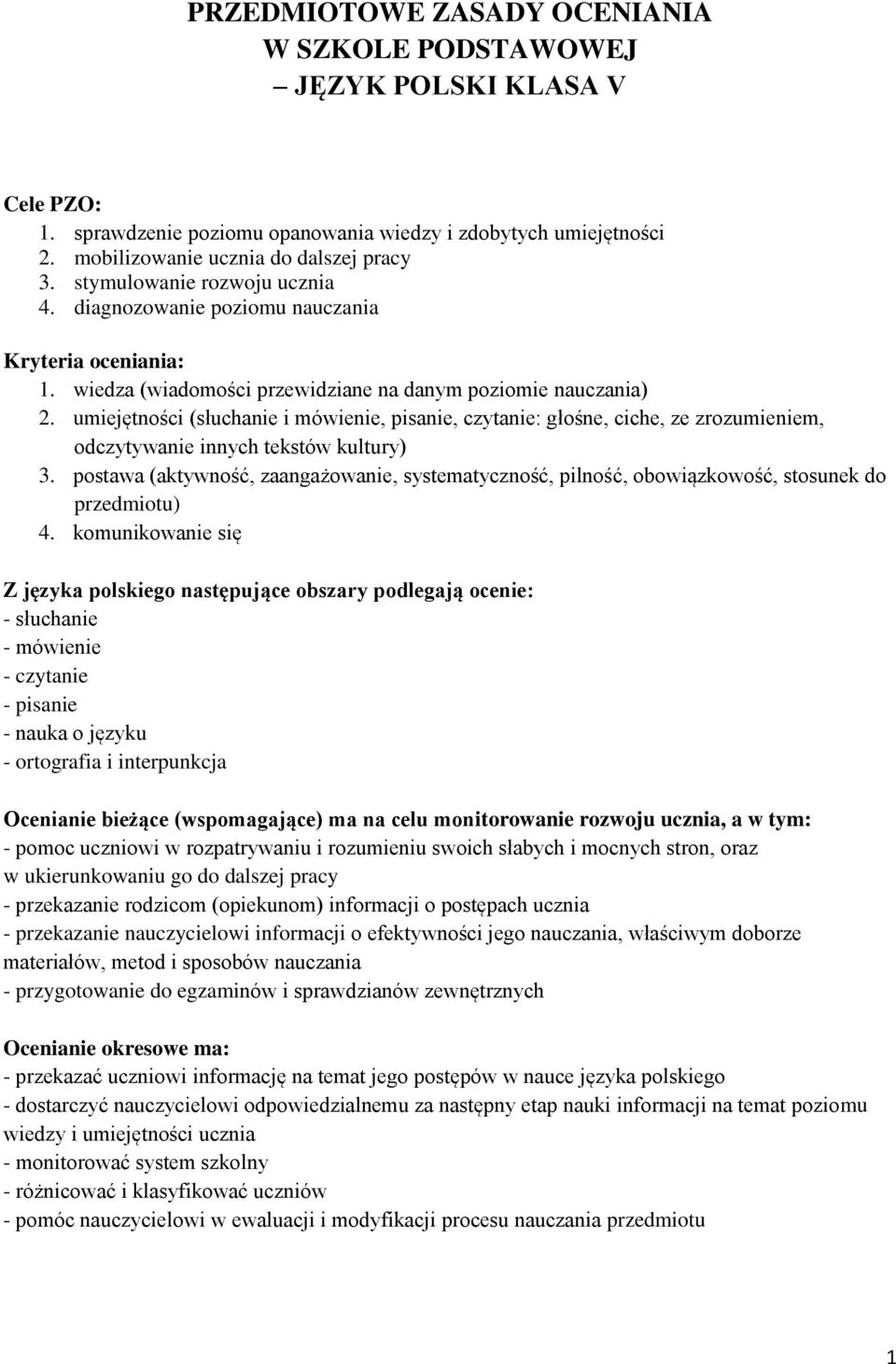 umiejętności (słuchanie i mówienie, pisanie, czytanie: głośne, ciche, ze zrozumieniem, odczytywanie innych tekstów kultury) 3.