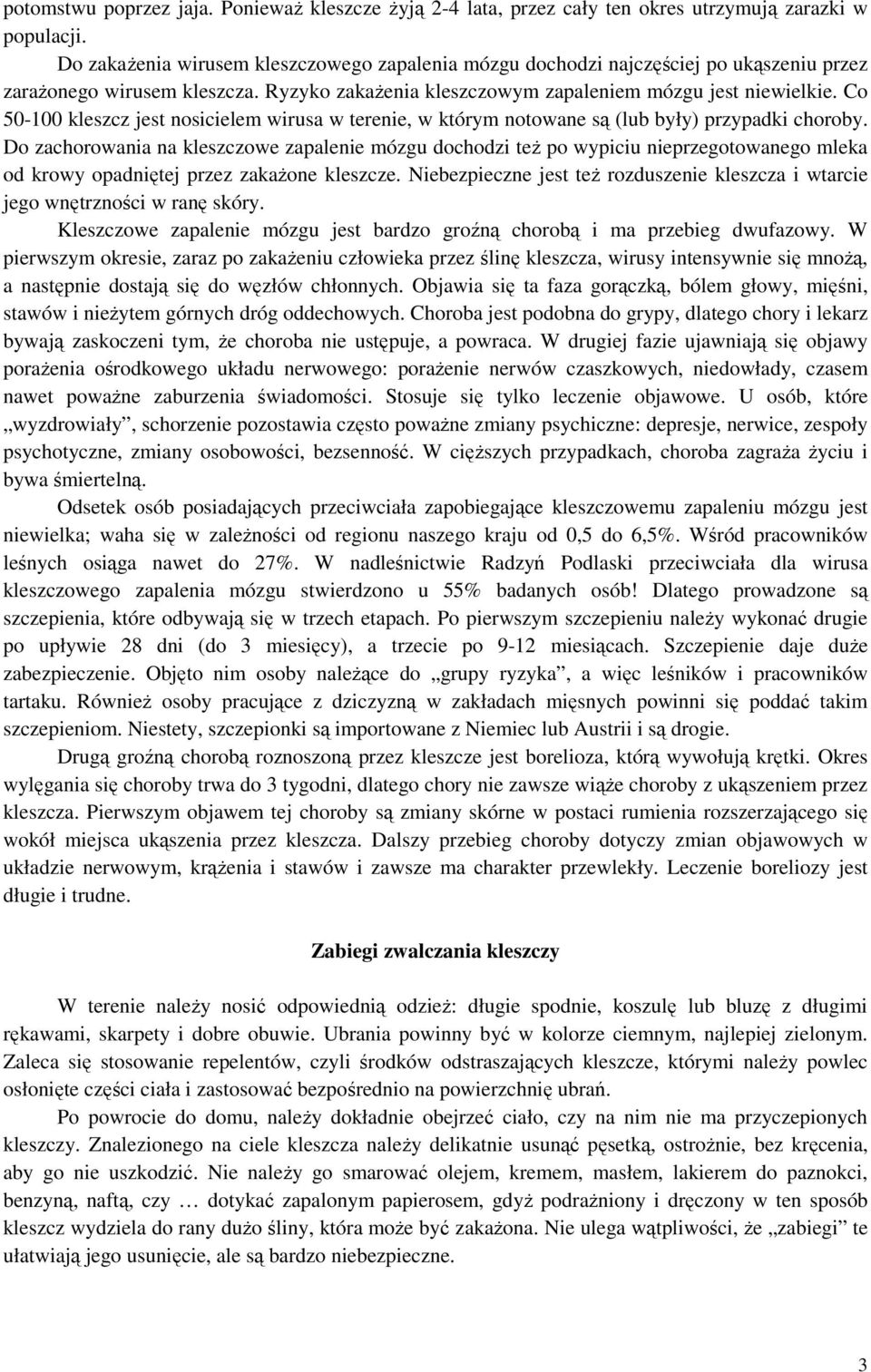 Co 50-100 kleszcz jest nosicielem wirusa w terenie, w którym notowane są (lub były) przypadki choroby.