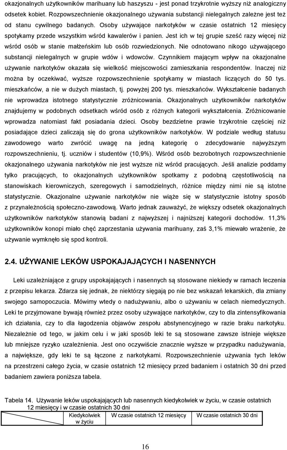 Osoby używające narkotyków w czasie ostatnich 12 miesięcy spotykamy przede wszystkim wśród kawalerów i panien.