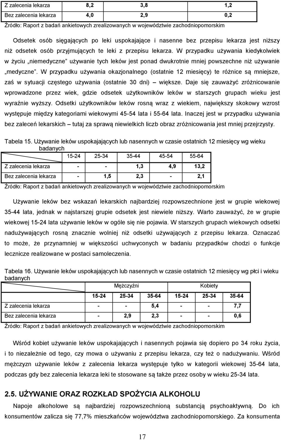 W przypadku używania kiedykolwiek w życiu niemedyczne używanie tych leków jest ponad dwukrotnie mniej powszechne niż używanie medyczne.