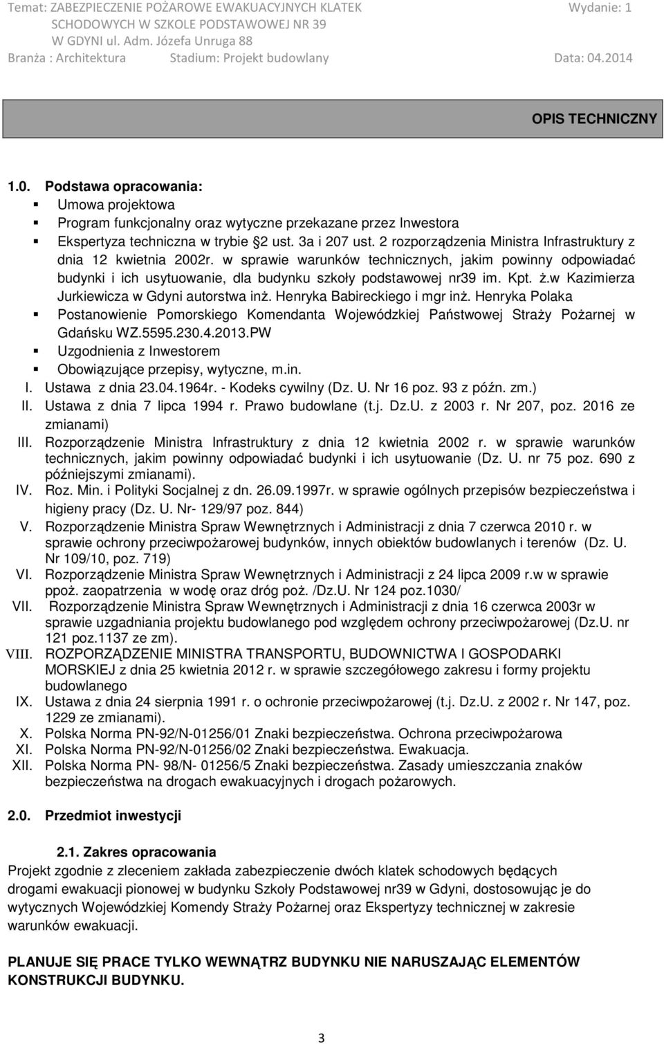 w Kazimierza Jurkiewicza w Gdyni autorstwa inŝ. Henryka Babireckiego i mgr inŝ. Henryka Polaka Postanowienie Pomorskiego Komendanta Wojewódzkiej Państwowej StraŜy PoŜarnej w Gdańsku WZ.5595.230.4.
