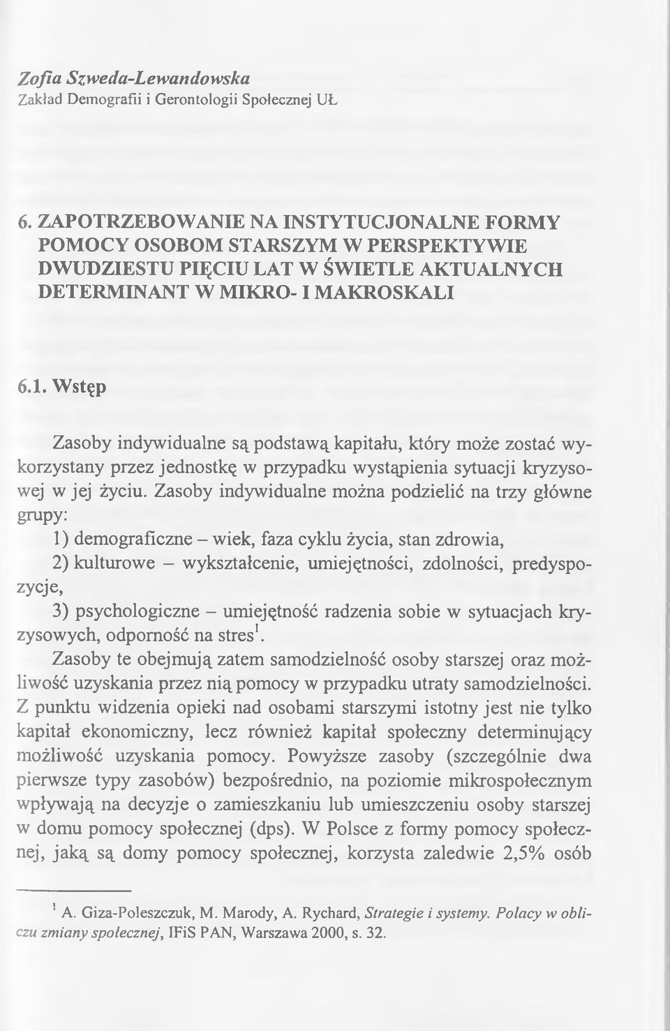 Wstęp Zasoby indywidualne są podstawą kapitału, który może zostać wykorzystany przez jednostkę w przypadku wystąpienia sytuacji kryzysowej w jej życiu.