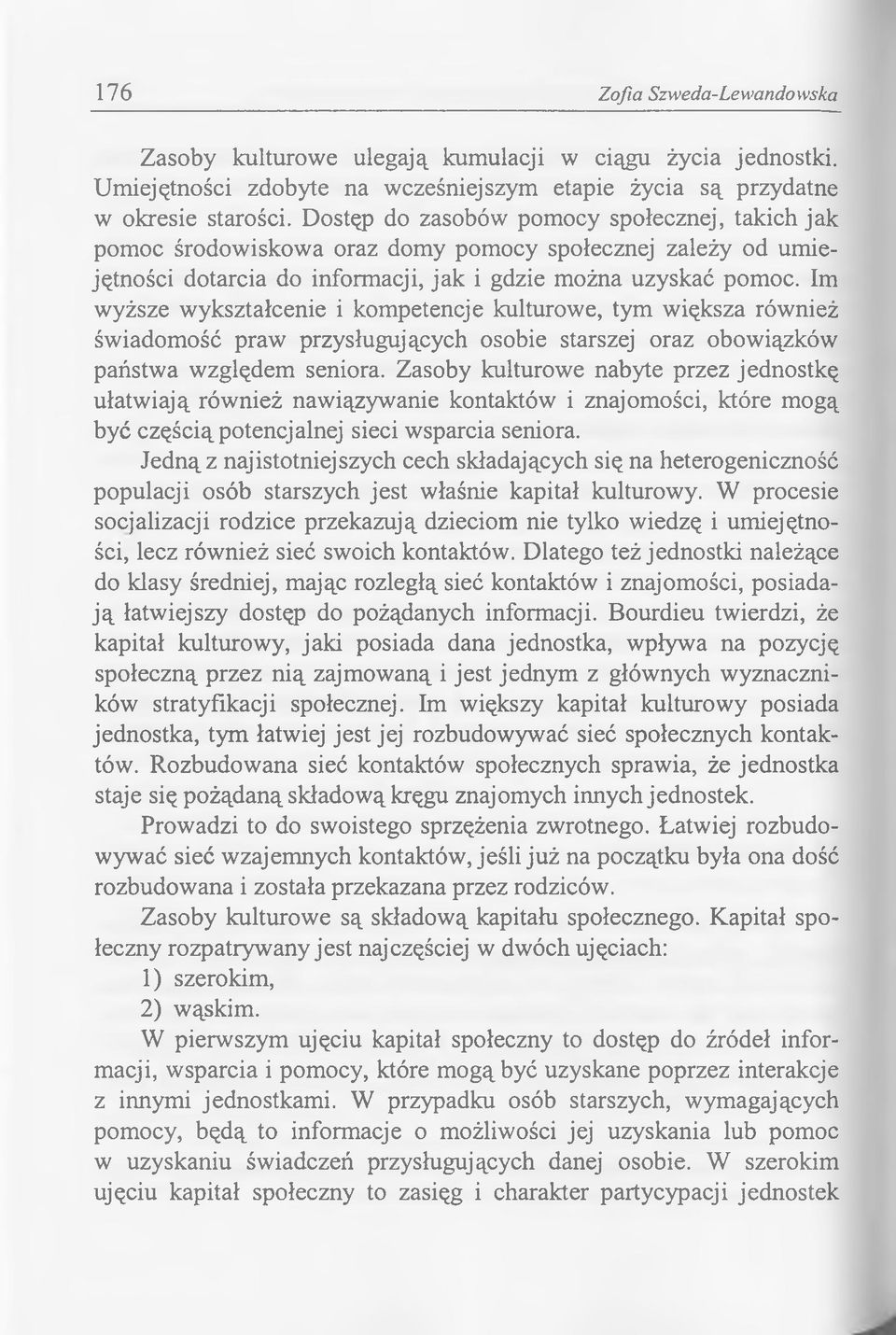 Im wyższe wykształcenie i kompetencje kulturowe, tym większa również świadomość praw przysługujących osobie starszej oraz obowiązków państwa względem seniora.