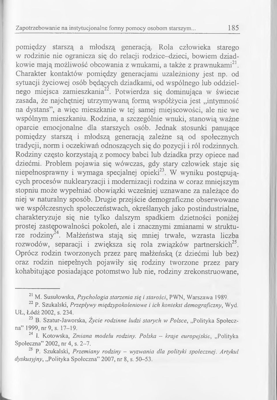 Charakter kontaktów pomiędzy generacjami uzależniony jest np. od sytuacji życiowej osób będących dziadkami, od wspólnego lub oddzielnego miejsca zamieszkania22.