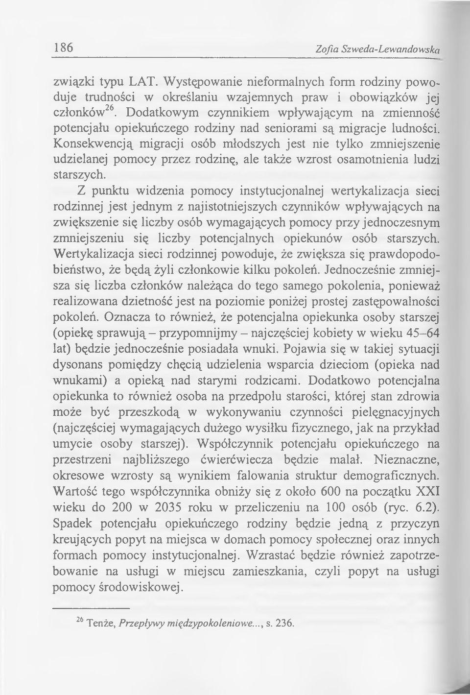 Konsekwencją migracji osób młodszych jest nie tylko zmniejszenie udzielanej pomocy przez rodzinę, ale także wzrost osamotnienia ludzi starszych.