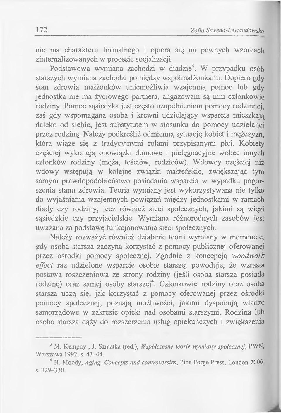 Dopiero gdy stan zdrowia małżonków uniemożliwia wzajemną pomoc lub gdy jednostka nie ma życiowego partnera, angażowani są inni członkowie rodziny.