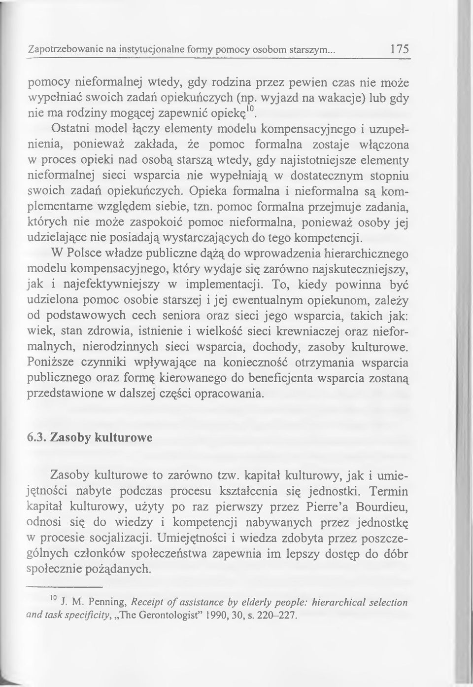 Ostatni model łączy elementy modelu kompensacyjnego i uzupełnienia, ponieważ zakłada, że pomoc formalna zostaje włączona w proces opieki nad osobą starszą wtedy, gdy najistotniejsze elementy