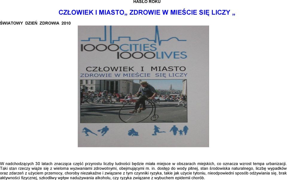 dostęp do wody pitnej, stan środowiska naturalnego, liczbę wypadków oraz zdarzeń z użyciem przemocy, choroby niezakaźne i związane z tym czynniki ryzyka, takie