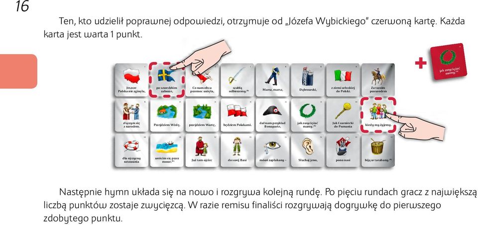 Za twoim p rz e w o d e m złączym się z narodem. Przejdziem Wisłę, p rz e j d z i e mw a rt ę, będziem Polakami. dał nam przykład Bonaparte, jak zwyciężać mamy.