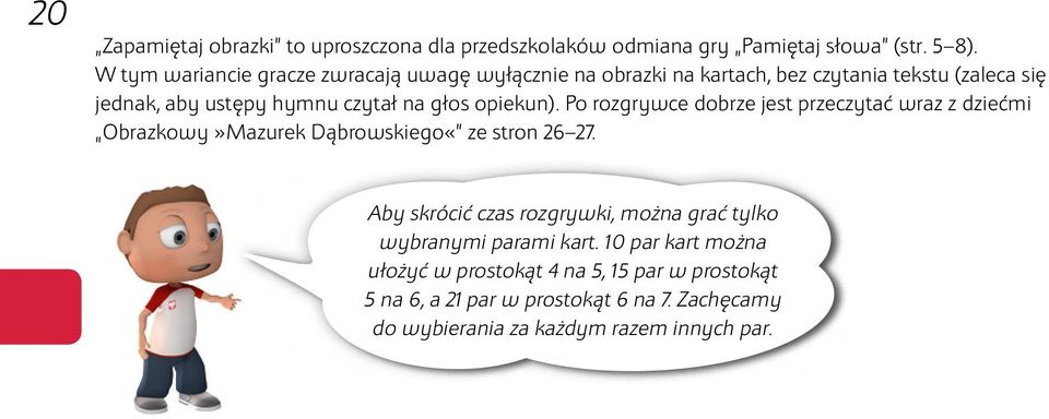 głos opiekun). Po rozgrywce dobrze jest przeczytać wraz z dziećmi Obrazkowy»Mazurek Dąbrowskiego«ze stron 26 27.
