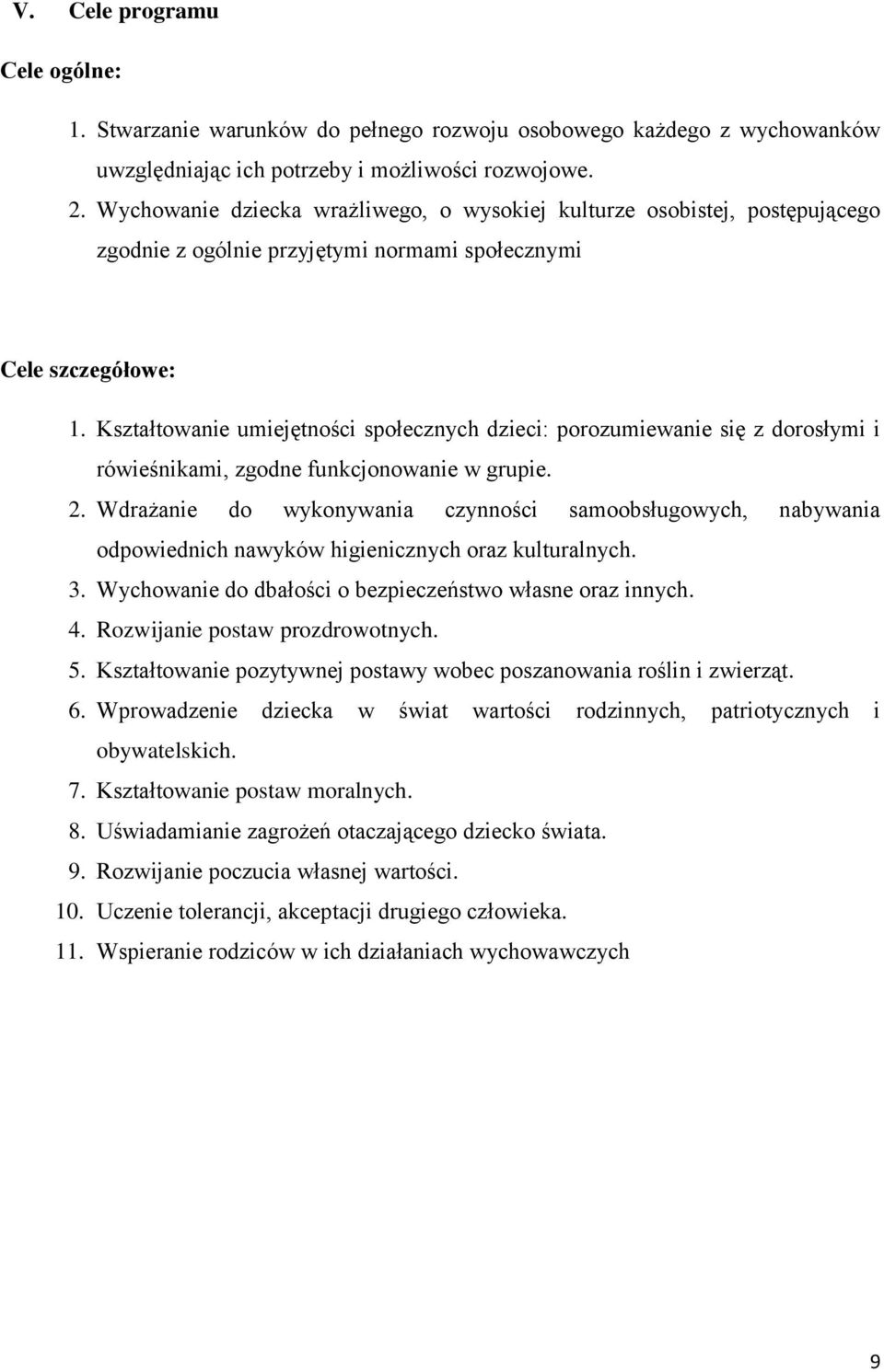 Kształtowanie umiejętności społecznych dzieci: porozumiewanie się z dorosłymi i rówieśnikami, zgodne funkcjonowanie w grupie. 2.