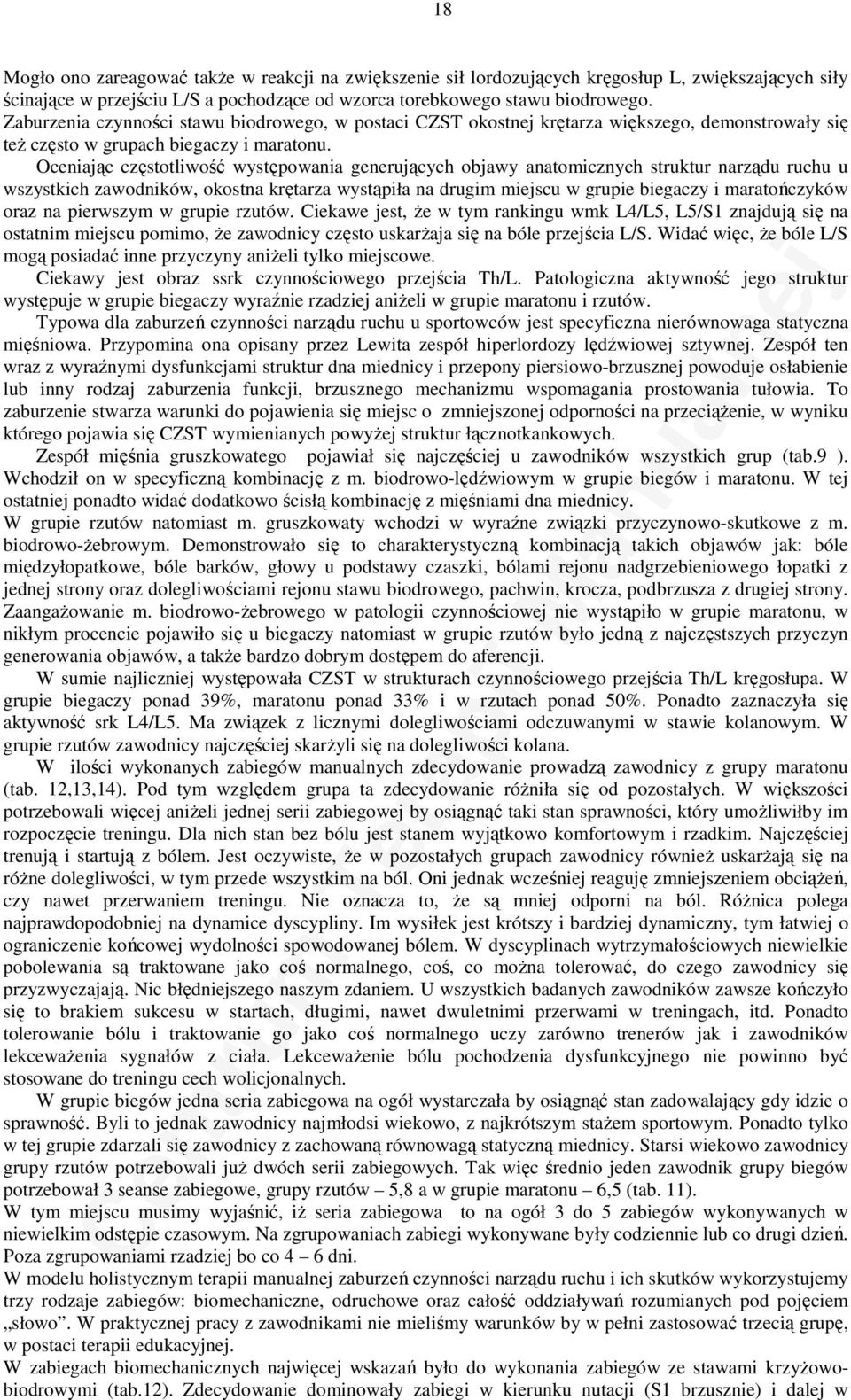 Oceniając częstotliwość występowania generujących objawy anatomicznych struktur narządu ruchu u wszystkich zawodników, okostna krętarza wystąpiła na drugim miejscu w grupie biegaczy i maratończyków