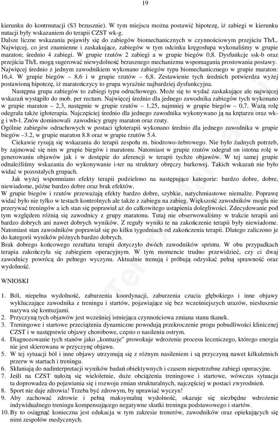 Najwięcej, co jest znamienne i zaskakujące, zabiegów w tym odcinku kręgosłupa wykonaliśmy w grupie maraton; średnio 4 zabiegi. W grupie rzutów 2 zabiegi a w grupie biegów,8.