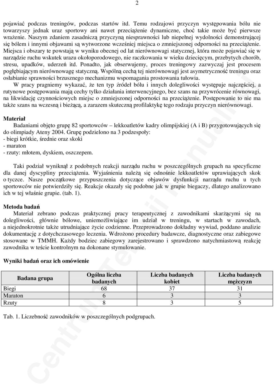 Naszym zdaniem zasadniczą przyczyną niesprawności lub niepełnej wydolności demonstrującej się bólem i innymi objawami są wytworzone wcześniej miejsca o zmniejszonej odporności na przeciąŝenie.