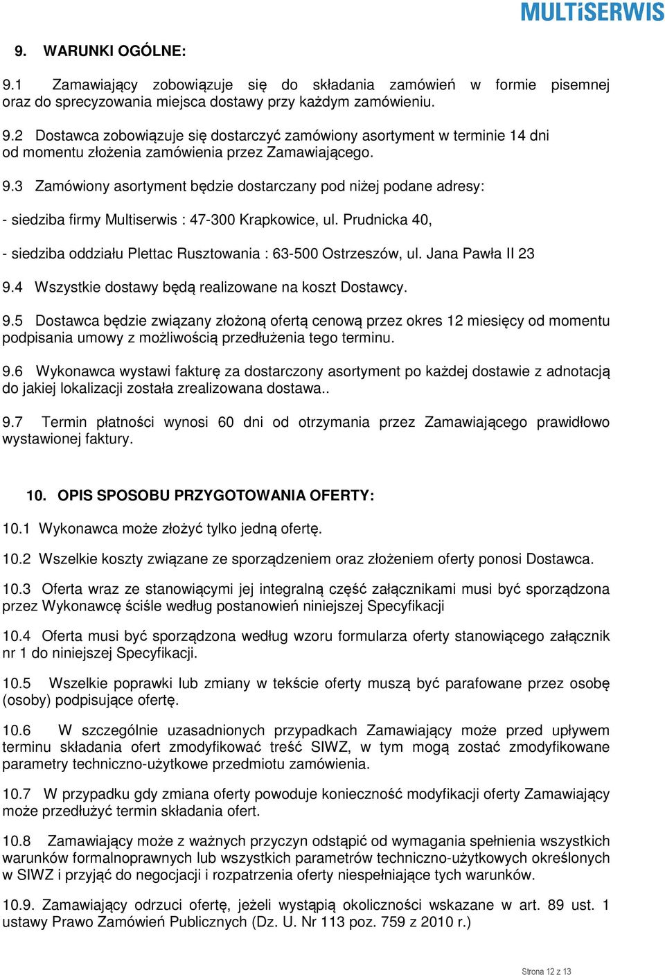 Prudnicka 40, - siedziba oddziału Plettac Rusztowania : 63-500 Ostrzeszów, ul. Jana Pawła II 23 9.