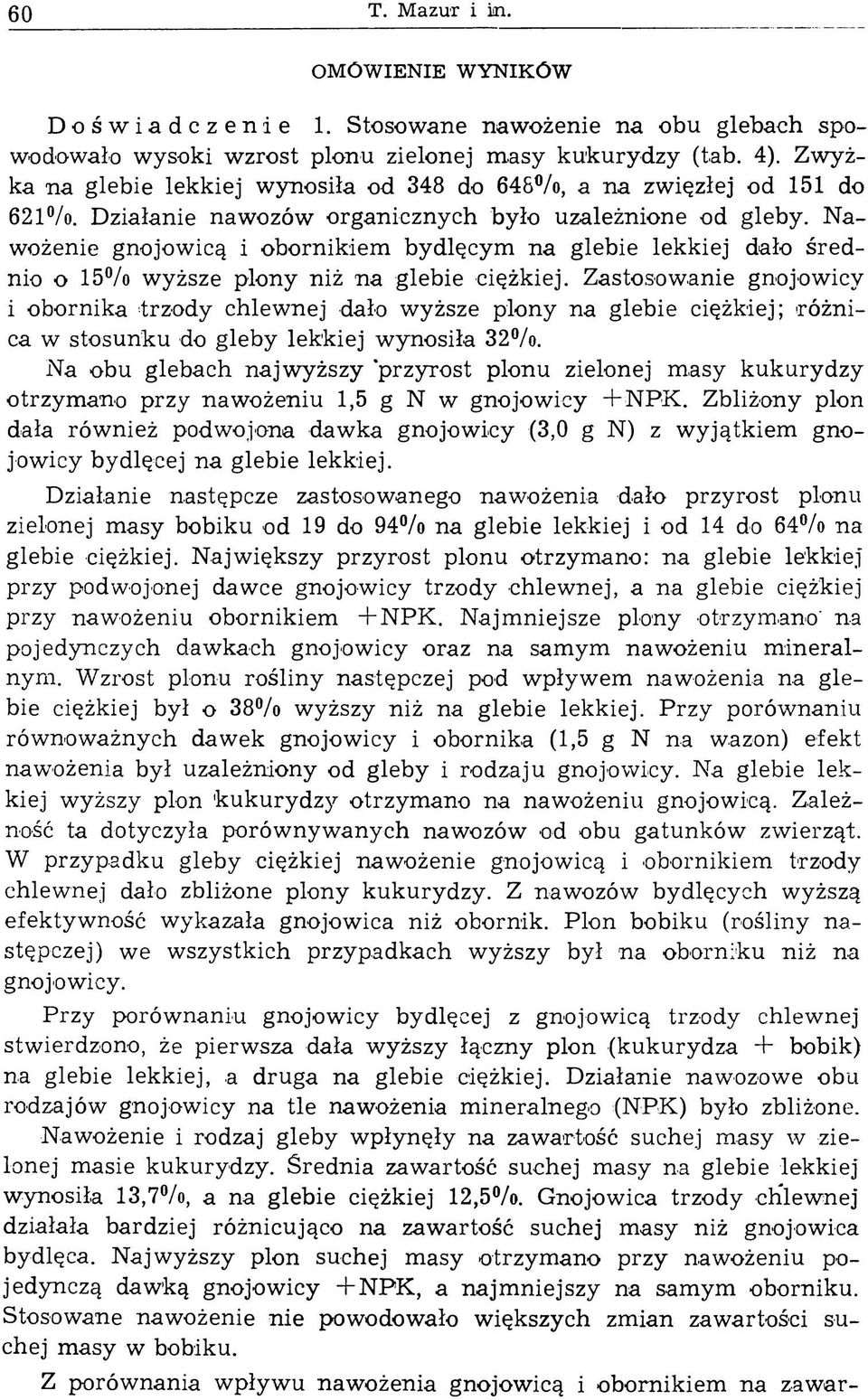N a wożenie gnojowicą i obornikiem bydlęcym n a glebie lekkiej dało śre d nio o 15% wyższe plony niż na glebie ciężkiej.