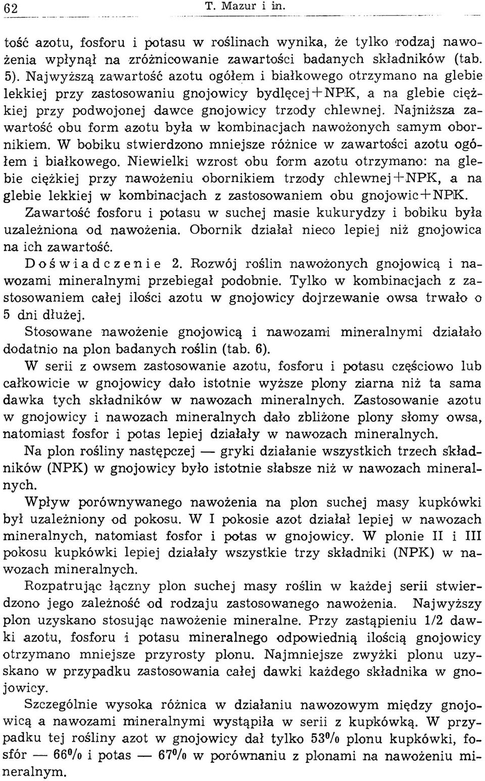 N ajniższa zaw artość obu form azotu była w kom binacjach naw ożonych sam ym obornikiem. W bobiku stw ierdzono m niejsze różnice w zaw artości azotu ogółem i białkowego.