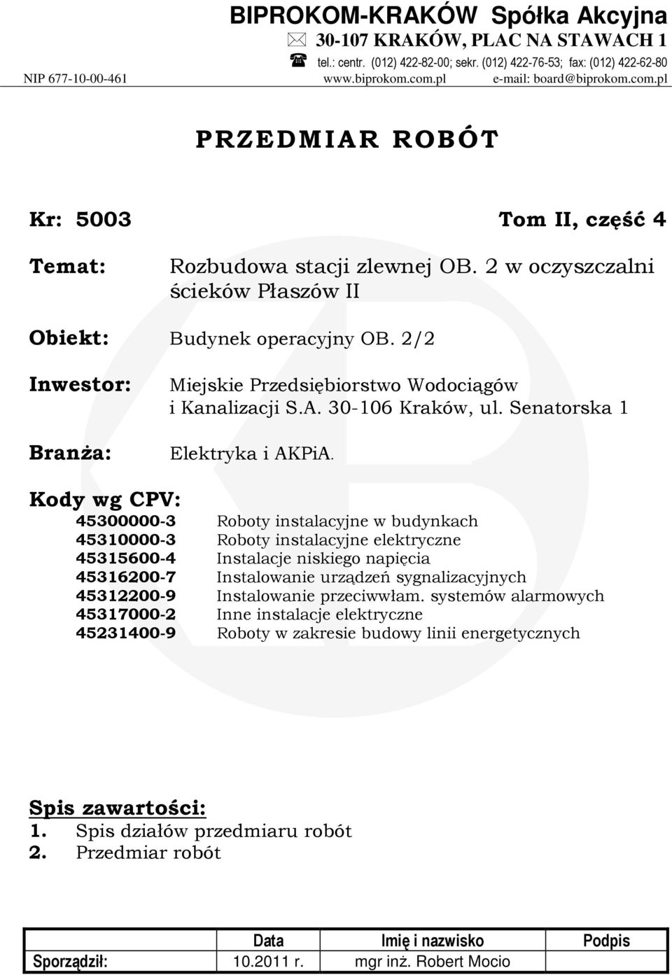 2/2 Inwestor: BranŜa: Miejskie Przedsiębiorstwo Wodociągów i Kanalizacji S.A. 30-106 Kraków, ul. Senatorska 1 Elektryka i AKPiA.