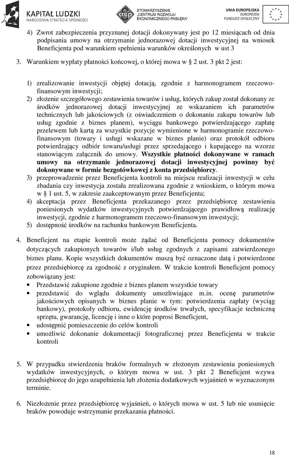 3 pkt 2 jest: 1) zrealizowanie inwestycji objętej dotacją, zgodnie z harmonogramem rzeczowofinansowym inwestycji; 2) złożenie szczegółowego zestawienia towarów i usług, których zakup został dokonany