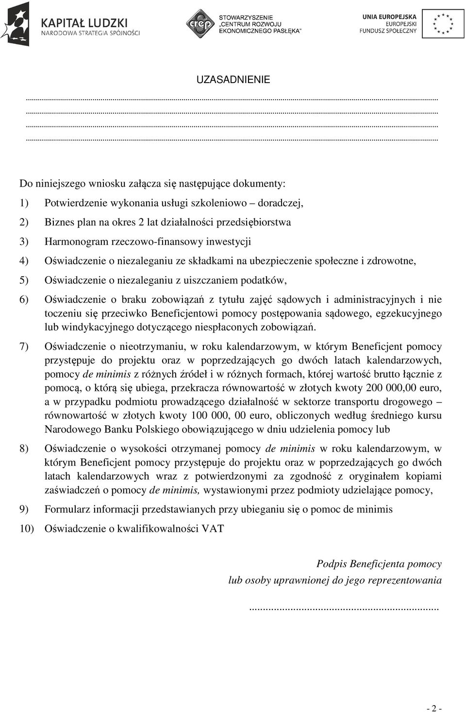 braku zobowiązań z tytułu zajęć sądowych i administracyjnych i nie toczeniu się przeciwko Beneficjentowi pomocy postępowania sądowego, egzekucyjnego lub windykacyjnego dotyczącego niespłaconych