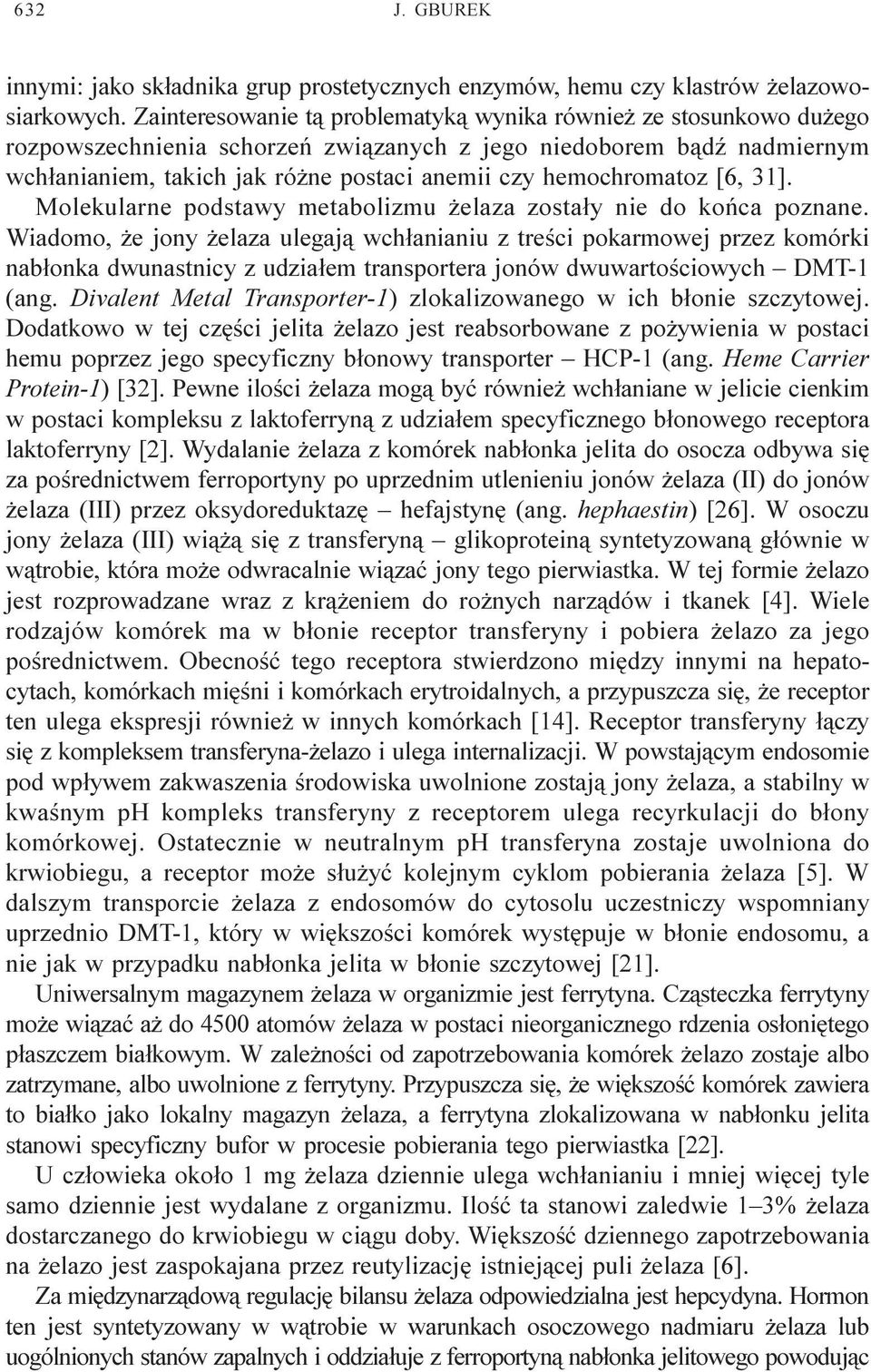 hemochromatoz [6, 31]. Molekularne podstawy metabolizmu elaza zosta³y nie do koñca poznane.