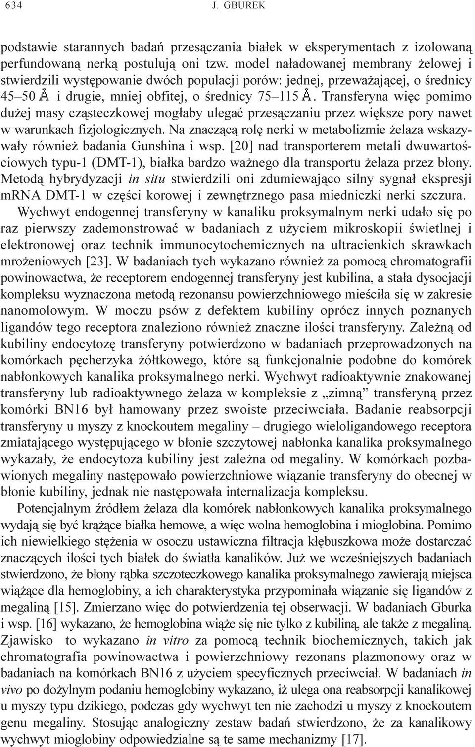 . Transferyna wiêc pomimo du ej masy cz¹steczkowej mog³aby ulegaæ przes¹czaniu przez wiêksze pory nawet w warunkach fizjologicznych.
