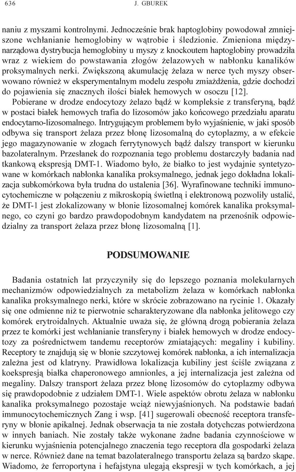 Zwiêkszon¹ akumulacjê elaza w nerce tych myszy obserwowano równie w eksperymentalnym modelu zespo³u zmia d enia, gdzie dochodzi do pojawienia siê znacznych iloœci bia³ek hemowych w osoczu [12].