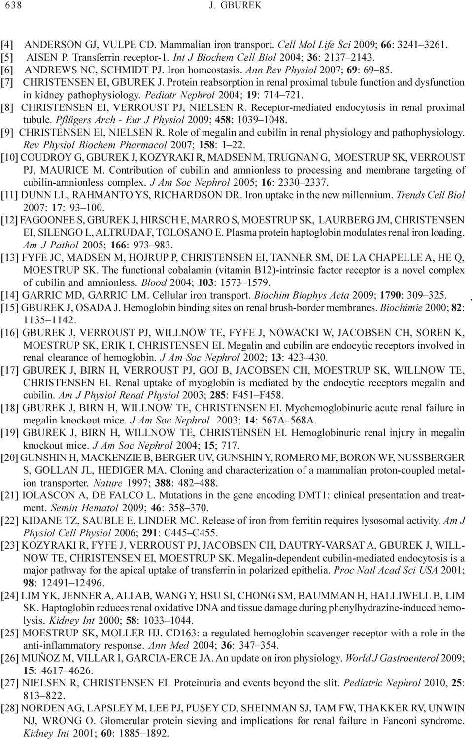 Protein reabsorption in renal proximal tubule function and dysfunction in kidney pathophysiology. Pediatr Nephrol 2004; 19: 714 721. [8] CHRISTENSEN EI, VERROUST PJ, NIELSEN R.