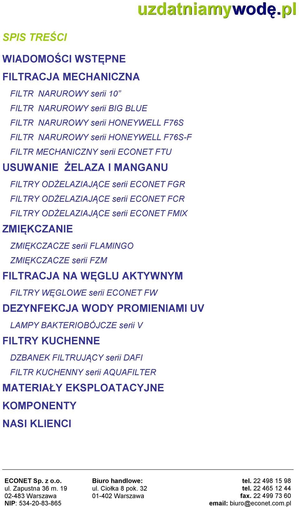 ODŻELAZIAJĄCE serii ECONET FMIX ZMIĘKCZANIE ZMIĘKCZACZE serii FLAMINGO ZMIĘKCZACZE serii FZM FILTRACJA NA WĘGLU AKTYWNYM FILTRY WĘGLOWE serii ECONET FW DEZYNFEKCJA