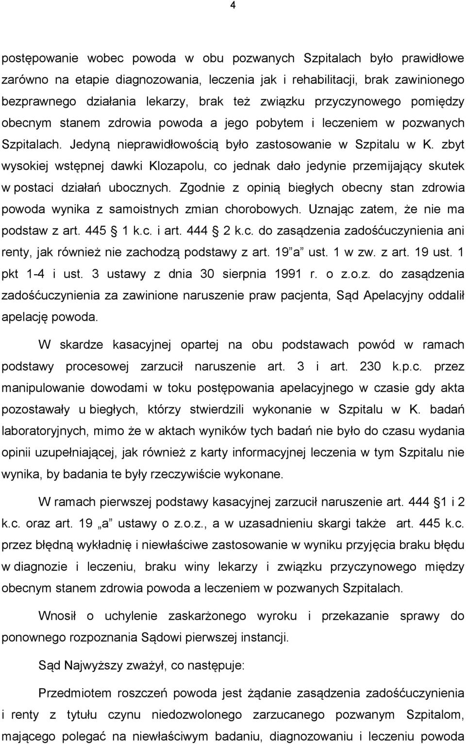 zbyt wysokiej wstępnej dawki Klozapolu, co jednak dało jedynie przemijający skutek w postaci działań ubocznych.