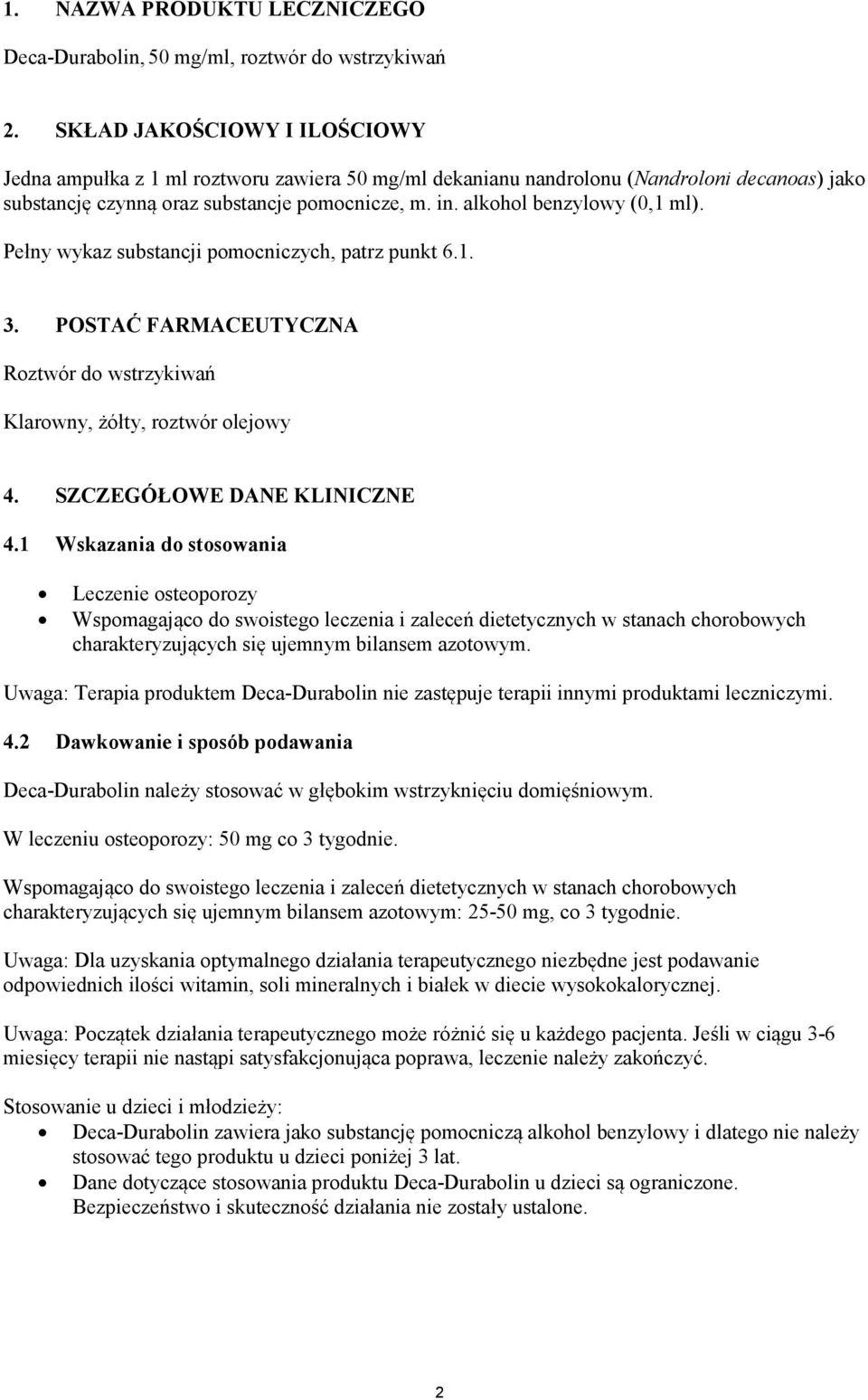 alkohol benzylowy (0,1 ml). Pełny wykaz substancji pomocniczych, patrz punkt 6.1. 3. POSTAĆ FARMACEUTYCZNA Roztwór do wstrzykiwań Klarowny, żółty, roztwór olejowy 4. SZCZEGÓŁOWE DANE KLINICZNE 4.
