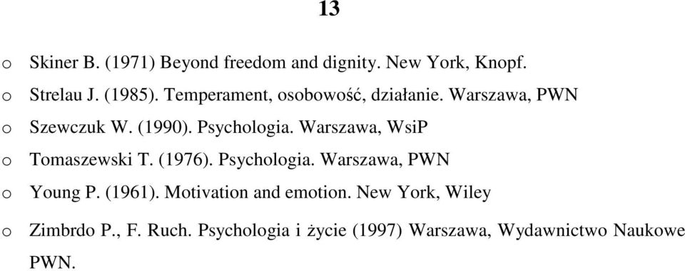 Warszawa, WsiP o Tomaszewski T. (1976). Psychologia. Warszawa, PWN o Young P. (1961).