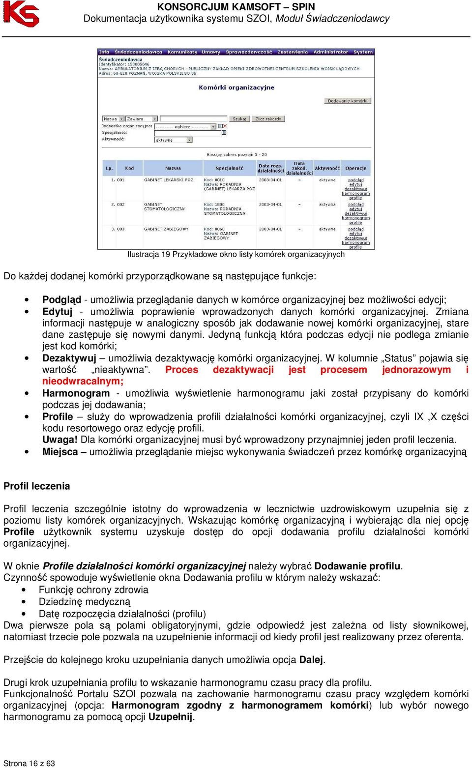 Zmiana informacji następuje w analogiczny sposób jak dodawanie nowej komórki organizacyjnej, stare dane zastępuje się nowymi danymi.