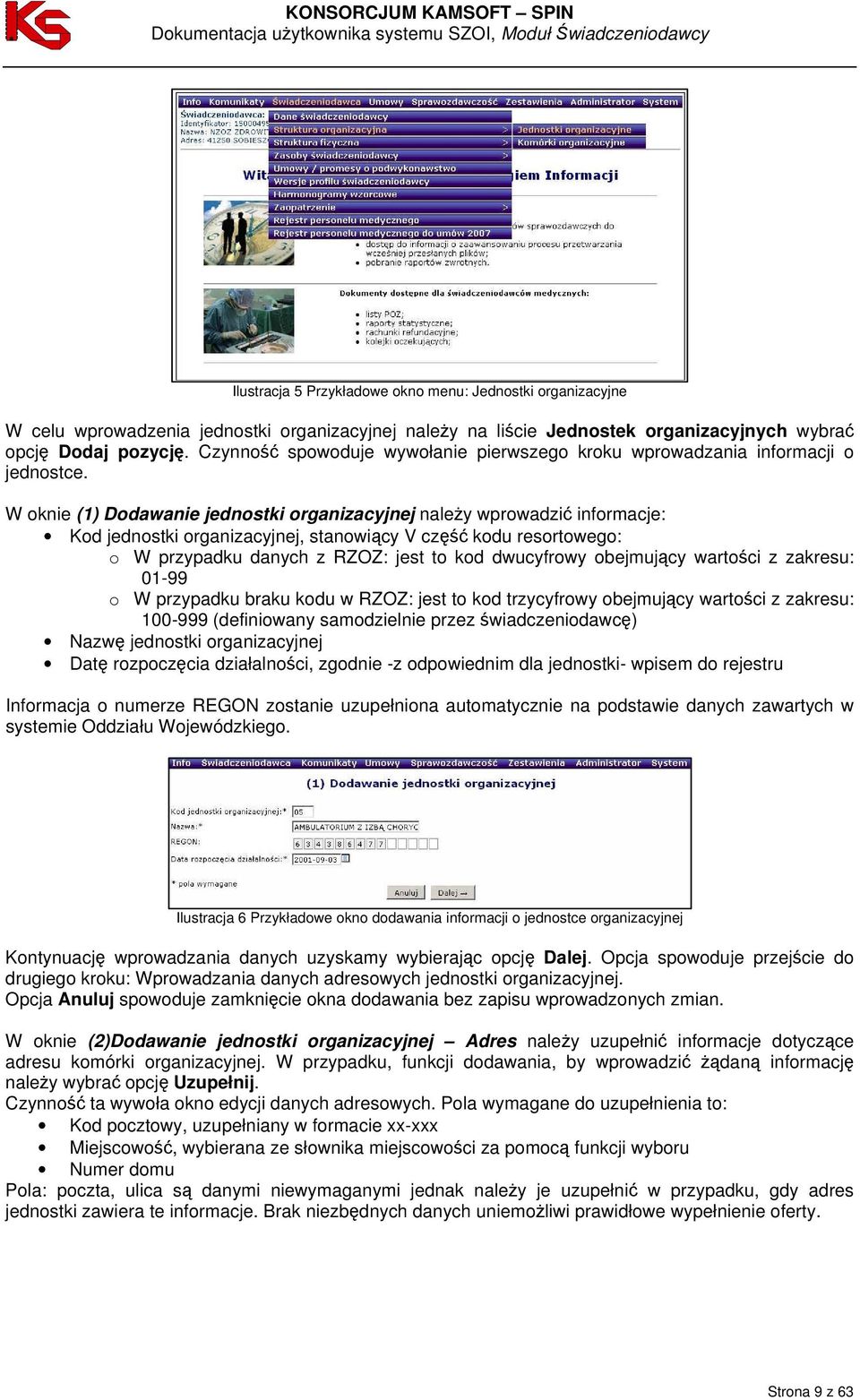 W oknie (1) Dodawanie jednostki organizacyjnej należy wprowadzić informacje: Kod jednostki organizacyjnej, stanowiący V część kodu resortowego: o W przypadku danych z RZOZ: jest to kod dwucyfrowy