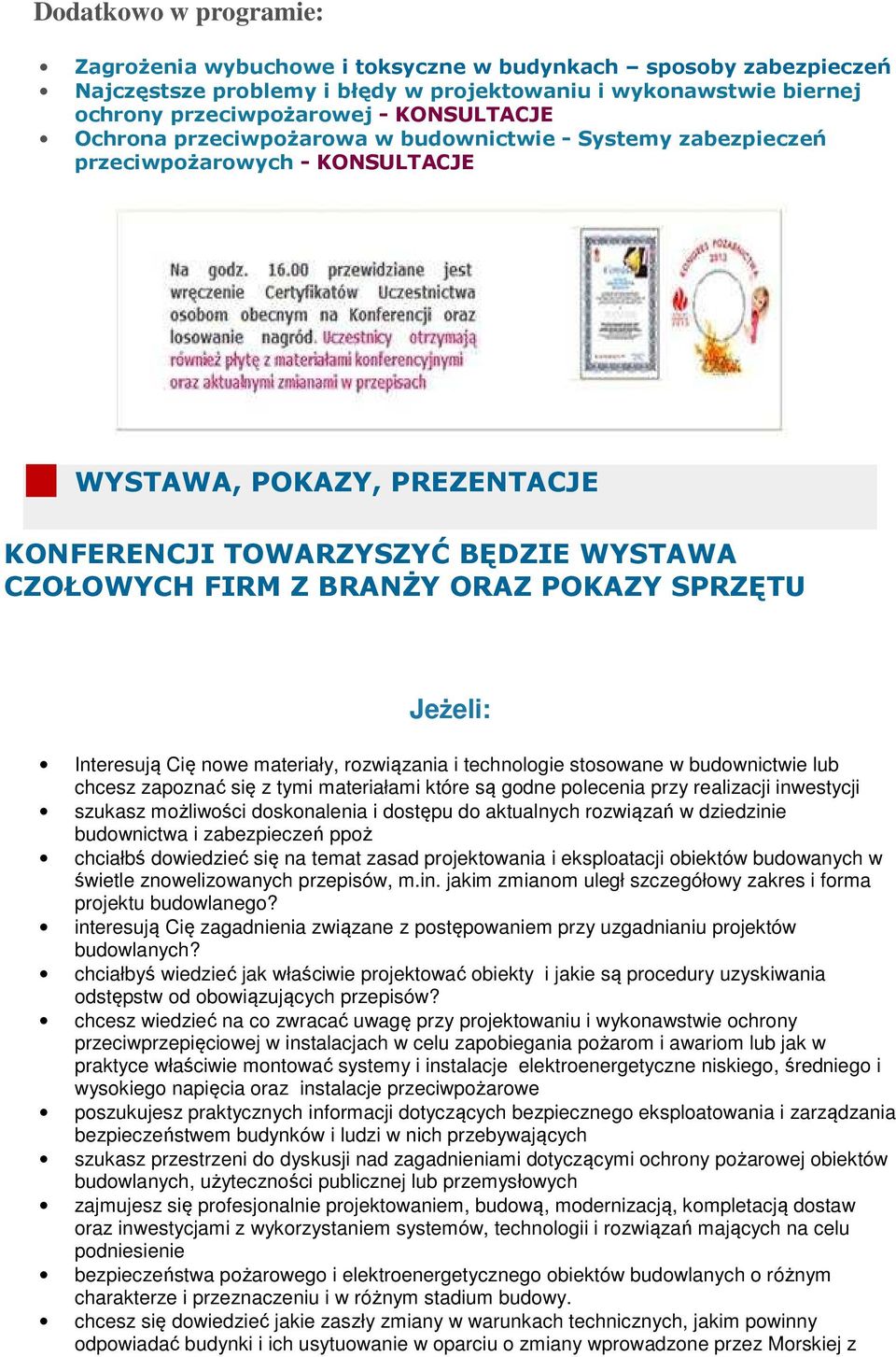 SPRZĘTU Jeżeli: Interesują Cię nowe materiały, rozwiązania i technologie stosowane w budownictwie lub chcesz zapoznać się z tymi materiałami które są godne polecenia przy realizacji inwestycji