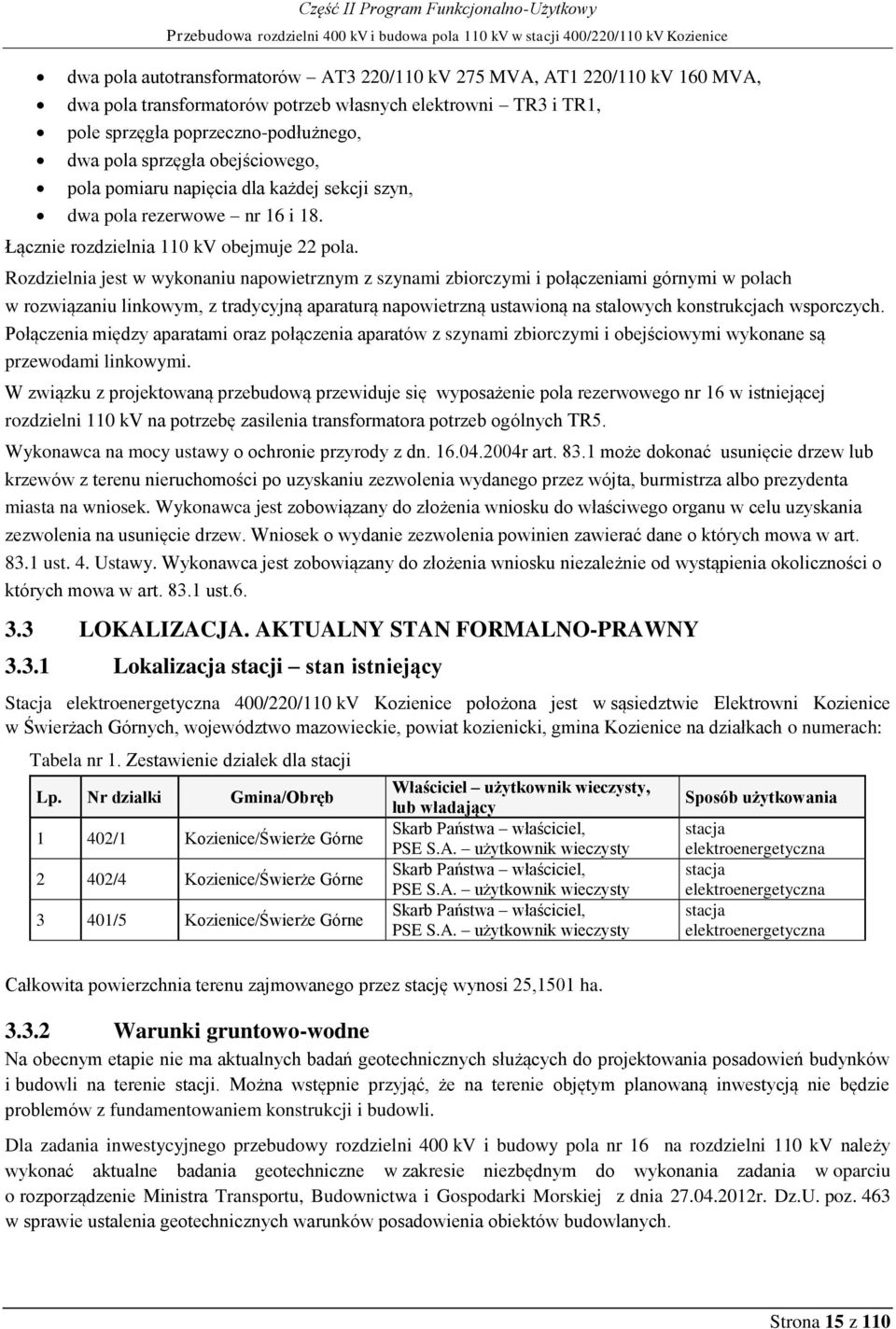 nr 16 i 18. Łącznie rozdzielnia 110 kv obejmuje 22 pola.