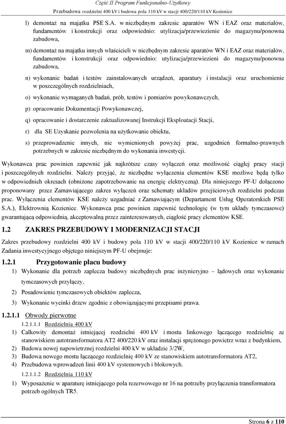 niezbędnym zakresie aparatów WN i EAZ oraz materiałów, fundamentów i konstrukcji oraz odpowiednio: utylizacja/przewiezieni do magazynu/ponowna zabudowa, n) wykonanie badań i testów zainstalowanych