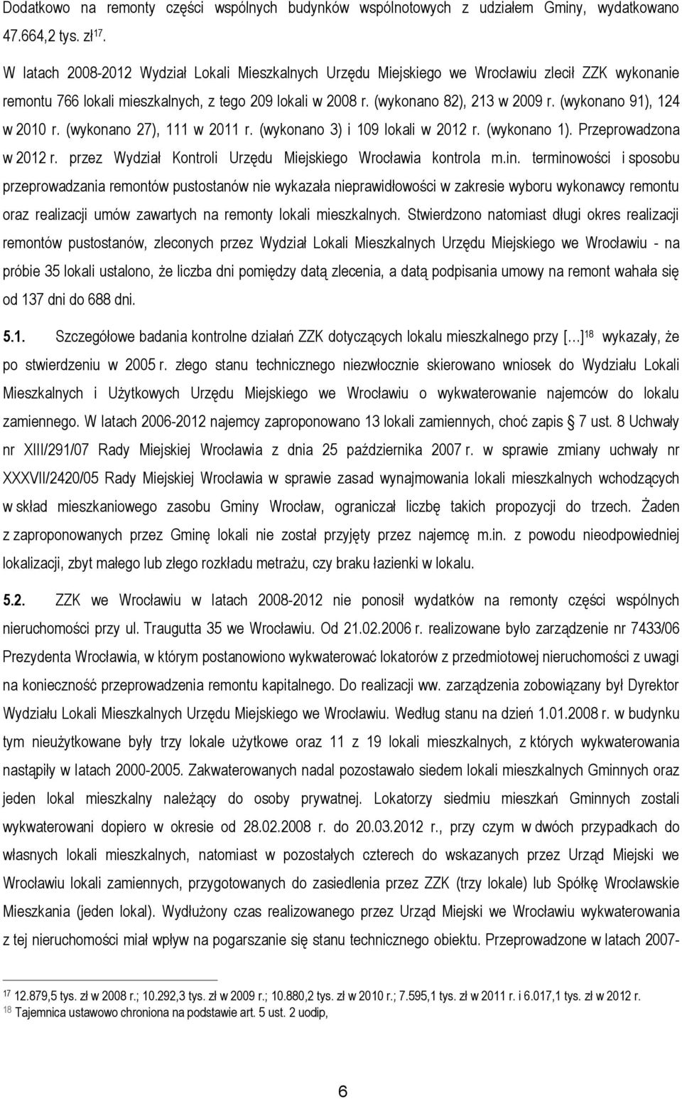 (wykonano 91), 124 w 2010 r. (wykonano 27), 111 w 2011 r. (wykonano 3) i 109 lokali w 2012 r. (wykonano 1). Przeprowadzona w 2012 r. przez Wydział Kontroli Urzędu Miejskiego Wrocławia kontrola m.in.