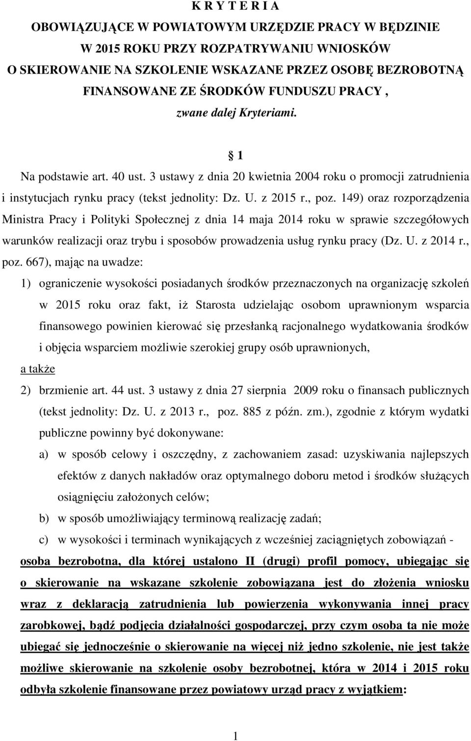 149) oraz rozporządzenia Ministra Pracy i Polityki Społecznej z dnia 14 maja 2014 roku w sprawie szczegółowych warunków realizacji oraz trybu i sposobów prowadzenia usług rynku pracy (Dz. U. z 2014 r.